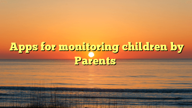 Apps for monitoring children by Parents