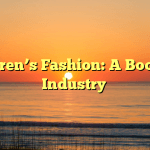 Children’s Fashion: A Booming Industry