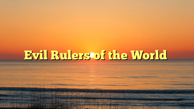 Evil Rulers of the World