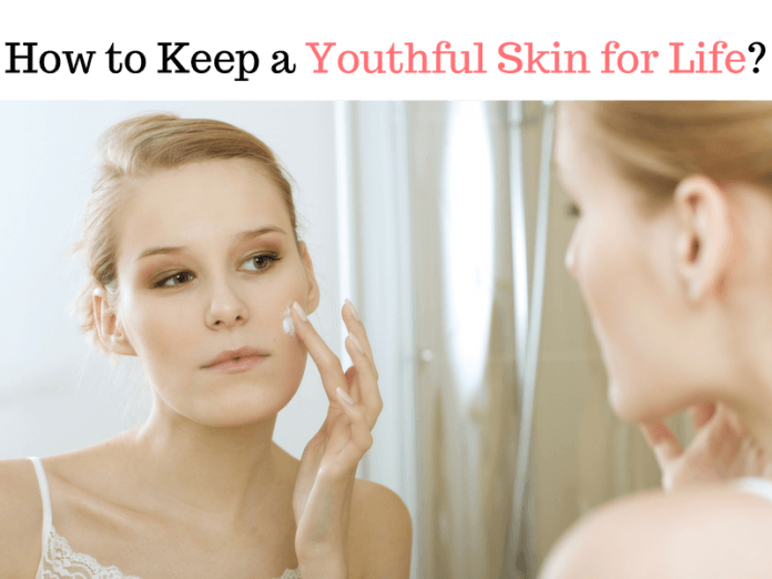 How to Keep a Youthful Skin for Life