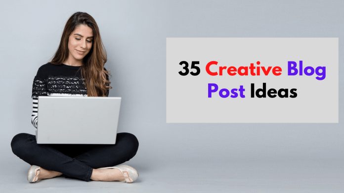 35 Creative Blog Post Ideas